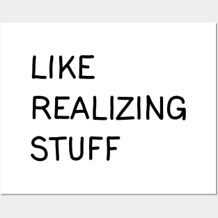 Like, realizing stuff Posters and Art